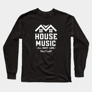 HOUSE MUSIC - All Night Long Long Sleeve T-Shirt